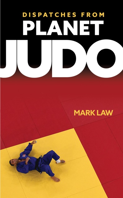 Judo at the Olympics | Dispatches from Planet Judo by Mark Law | Book cover